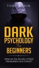 Dark Psychology for Beginners: What are the Secrets of Mind Manipulation and Control? By Tony Brain Cover Image