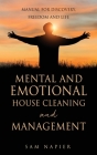 Mental and Emotional House Cleaning and Management: Manual for discovery, freedom and life Cover Image