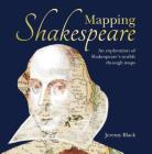 Mapping Shakespeare: An exploration of Shakespeare’s worlds through maps By Jeremy Black Cover Image