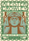Aleister Crowley: The Beast in Britain By Gary Lachman, Michelle Merlin (Illustrator) Cover Image