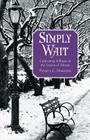 Simply Wait: Cultivating Stillness in the Season of Advent By Pamela C. Hawkins Cover Image