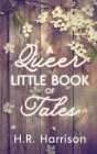 A Queer Little Book of Tales By H. R. Harrison Cover Image
