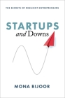 Startups and Downs: The Secrets of Resilient Entrepreneurs By Mona Bijoor Cover Image