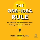 The One-Idea Rule: An Efficient Way to Improve Your Writing at School and Work Cover Image