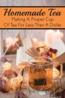 Homemade Tea: Making A Proper Cup Of Tea For Less Than A Dollar: Which Tea Is The Healthiest? By Jere Salen Cover Image
