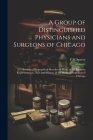 A Group of Distinguished Physicians and Surgeons of Chicago; a Collection of Biographical Sketches of Many of the Eminent Representatives, Past and Pr By F. M. Sperry Cover Image