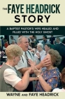 The Faye Headrick Story: A Baptist Pastor's Wife Healed and Filled with the Holy Spirit By Wayne Headrick Cover Image