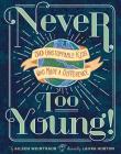 Never Too Young!: 50 Unstoppable Kids Who Made a Difference Cover Image