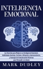 Inteligencia emocional: Los secretos para mejorar su inteligencia emocional, habilidades sociales, carisma, influencia y autoconciencia, y con By Mark Dudley Cover Image