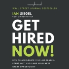 Get Hired Now!: How to Accelerate Your Job Search, Stand Out, and Land Your Next Great Opportunity By Ian Siegel, Brian Holden (Read by) Cover Image