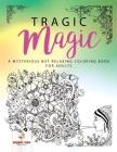 Tragic Magic: A Mysterious but Relaxing Coloring Book for Adults By Speedy Kids Cover Image