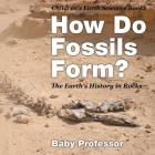 How Do Fossils Form? The Earth's History in Rocks Children's Earth Sciences Books By Baby Professor Cover Image