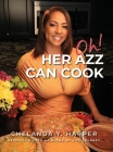 Oh! Her Azz Can Cook: Recipes That I Picked Up Along My Life Journey By Chelanda Y. Harper Cover Image