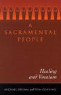 A Sacramental People: Healing and Vocation By Michael Drumm, Tom Gunning (Joint Author) Cover Image