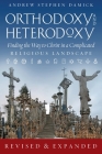 Orthodoxy and Heterodoxy: Finding the Way to Christ in a Complicated Religious Landscape By Andrew S. Damick Cover Image