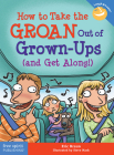 How to Take the GROAN Out of Grown-Ups (and Get Along!) (Laugh & Learn®) Cover Image