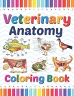 Veterinary Anatomy Coloring Book: Veterinary Anatomy Self Test Guide for students. Animal Art & Anatomy Workbook for Kids & Adults.Perfect Gift for Ve By Sreijeylone Publication Cover Image