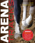 Arena Tracks: The Rider, Trainer, and Instructor's Reference for Dressage, Jumping, and Cavalletti Exercises By Christian Baier, Ulf Wadeborn (Foreword by) Cover Image