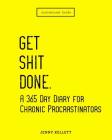 Get Shit Done: A 365 Day Diary for Chronic Procrastinators: Motivational Books Cover Image