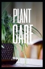 Plant Care: Plants play a vital role in the maintenance of life on Earth. By Florence J. Martin Cover Image