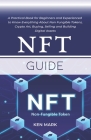 NFT Guide: A Practical Book for Beginners and Experienced to Know Everything About Non Fungible Tokens, Crypto Art, Buying, Selli Cover Image