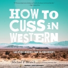How to Cuss in Western: And Other Missives from the High Desert By Michael P. Branch, David Marantz (Read by) Cover Image