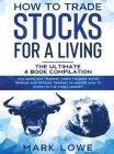How to Trade Stocks for a Living: 4 Books in 1 - How to Start Day Trading, Dominate the Forex Market, Reduce Risk with Options, and Increase Profit Cover Image