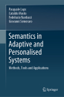 Semantics in Adaptive and Personalised Systems: Methods, Tools and Applications By Pasquale Lops, Cataldo Musto, Fedelucio Narducci Cover Image