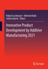 Innovative Product Development by Additive Manufacturing 2021 By Roland Lachmayer (Editor), Behrend Bode (Editor), Stefan Kaierle (Editor) Cover Image