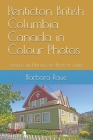 Penticton British Columbia Canada in Colour Photos: Saving Our History One Photo at a Time By Barbara Raue Cover Image