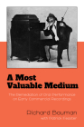 A Most Valuable Medium: The Remediation of Oral Performance on Early Commercial Recordings By Richard Bauman, Patrick Feaster (With) Cover Image