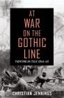 At War on the Gothic Line: Fighting in Italy, 1944-45 By Christian Jennings Cover Image