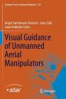Visual Guidance of Unmanned Aerial Manipulators (Springer Tracts in Advanced Robotics #125) Cover Image