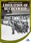 Eyewitness to the Liberation of Buchenwald (Eyewitness to World War II) By Jill Sherman Cover Image