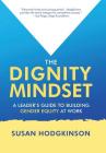 The Dignity Mindset: a Leader's Guide to Building Gender Equity at Work Cover Image