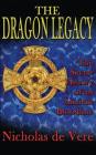 The Dragon Legacy: The Secret History of an Ancient Bloodline By Nicholas de Vere, Tracy R. Twyman (Introduction by) Cover Image