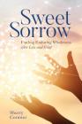 Sweet Sorrow: Finding Enduring Wholeness after Loss and Grief By Sherry Ph. D. Cormier Cover Image