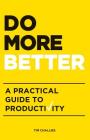Do More Better: A Practical Guide to Productivity By Tim Challies Cover Image