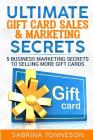 Ultimate Gift Card Sales & Marketing Secrets: 5 Business Marketing Secrets to Selling More Gift Cards By Sabrina Tonneson Cover Image