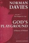 God's Playground: A History of Poland: The Origins to 1795, Vol. 1 By Norman Davies Cover Image