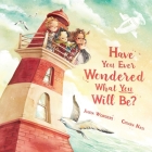 Have You Ever Wondered What You Will Be? By Junia Wonders, Chiara Nasi (Illustrator) Cover Image