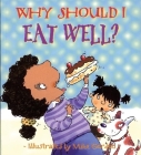 Why Should I Eat Well? (Why Should I? Books) By Claire Llewellyn, Mike Gordon (Illustrator) Cover Image