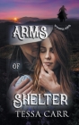 Arms of Shelter By Tessa Carr Cover Image