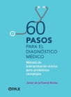60 pasos para el diagnóstico médico: Método de interpretación clínica para problemas complejos  By Javier De la Fuente Rocha Cover Image