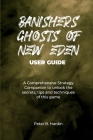 Banishers Ghosts of New Eden User Guide: A Comprehensive Strategy Companion to unlock the secrets, tips and techniques of this game Cover Image