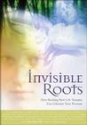 Invisible Roots: How Healing Past Life Trauma Can Liberate Your Present By Barbara Stone, Ph.D. Cover Image