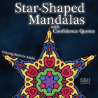 Star-shaped Mandalas with Confidence Quotes: Coloring Book for Adults By Alex Williams (Designed by) Cover Image