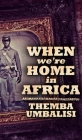 When We're Home in Africa By Themba Umbalisi Cover Image