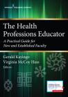 The Health Professions Educator: A Practical Guide for New and Established Faculty Cover Image