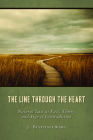 The Line Through the Heart: Natural Law as Fact, Theory, and Sign of Contradiction By J. Budziszewski Cover Image
